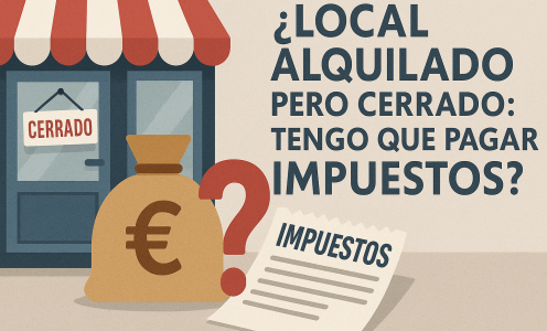 Tengo un local alquilado pero cerrado – ¿Tengo que seguir pagando impuestos igualmente?